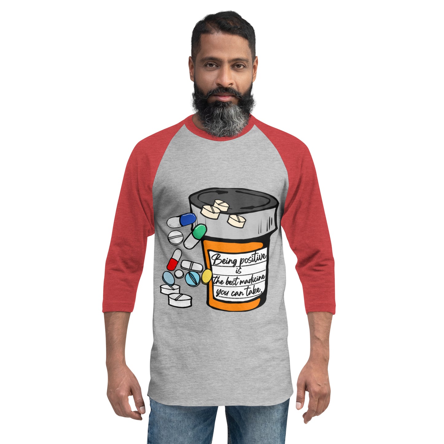 Being positive is the best medicine you can take. 3/4 sleeve raglan shirt