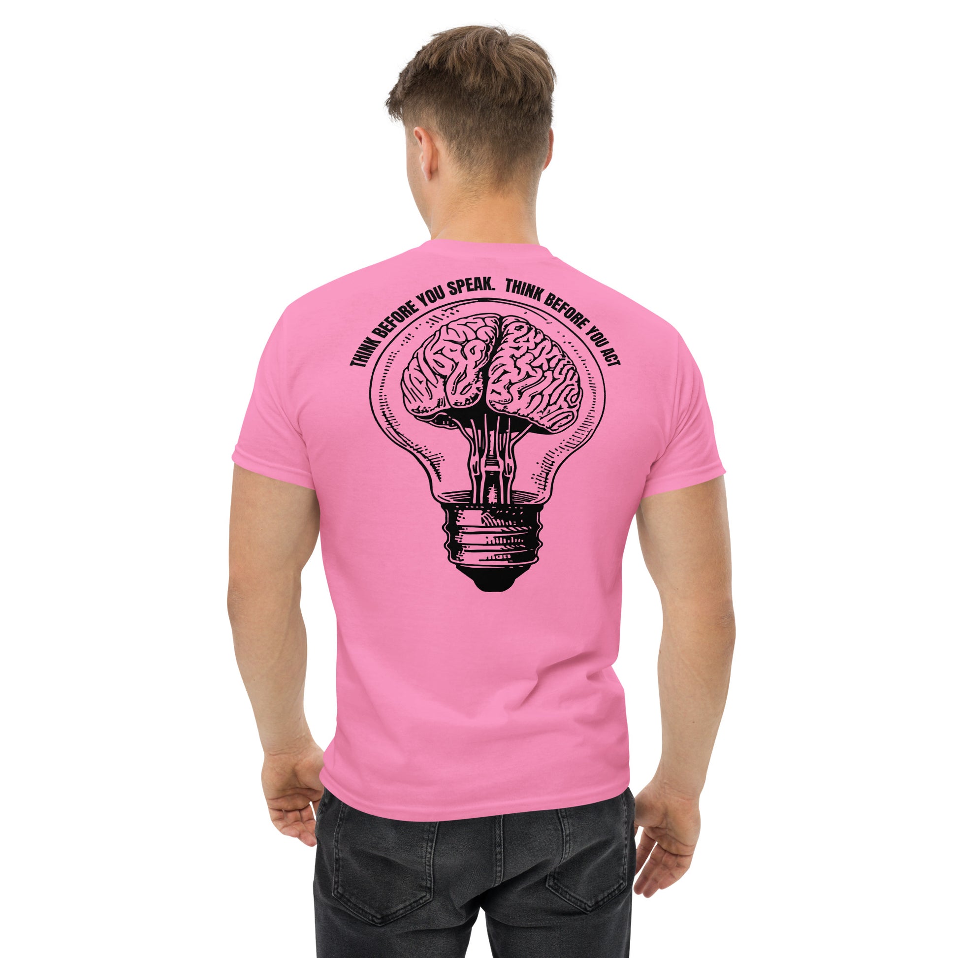 Think before you speak. Think before you act.  100% cotton  classic tee