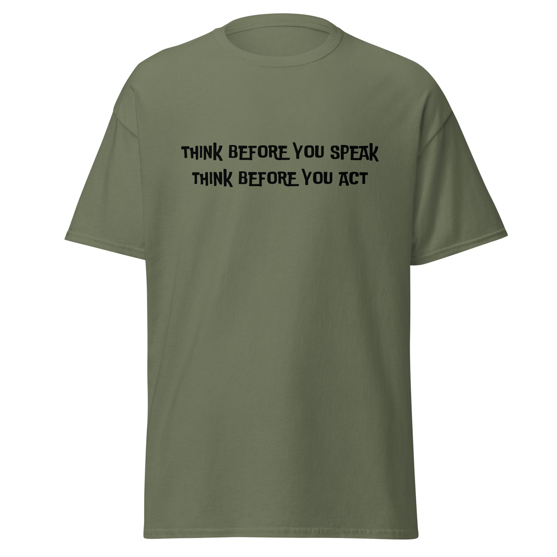 Think before you speak. Think before you act.  100% cotton  classic tee