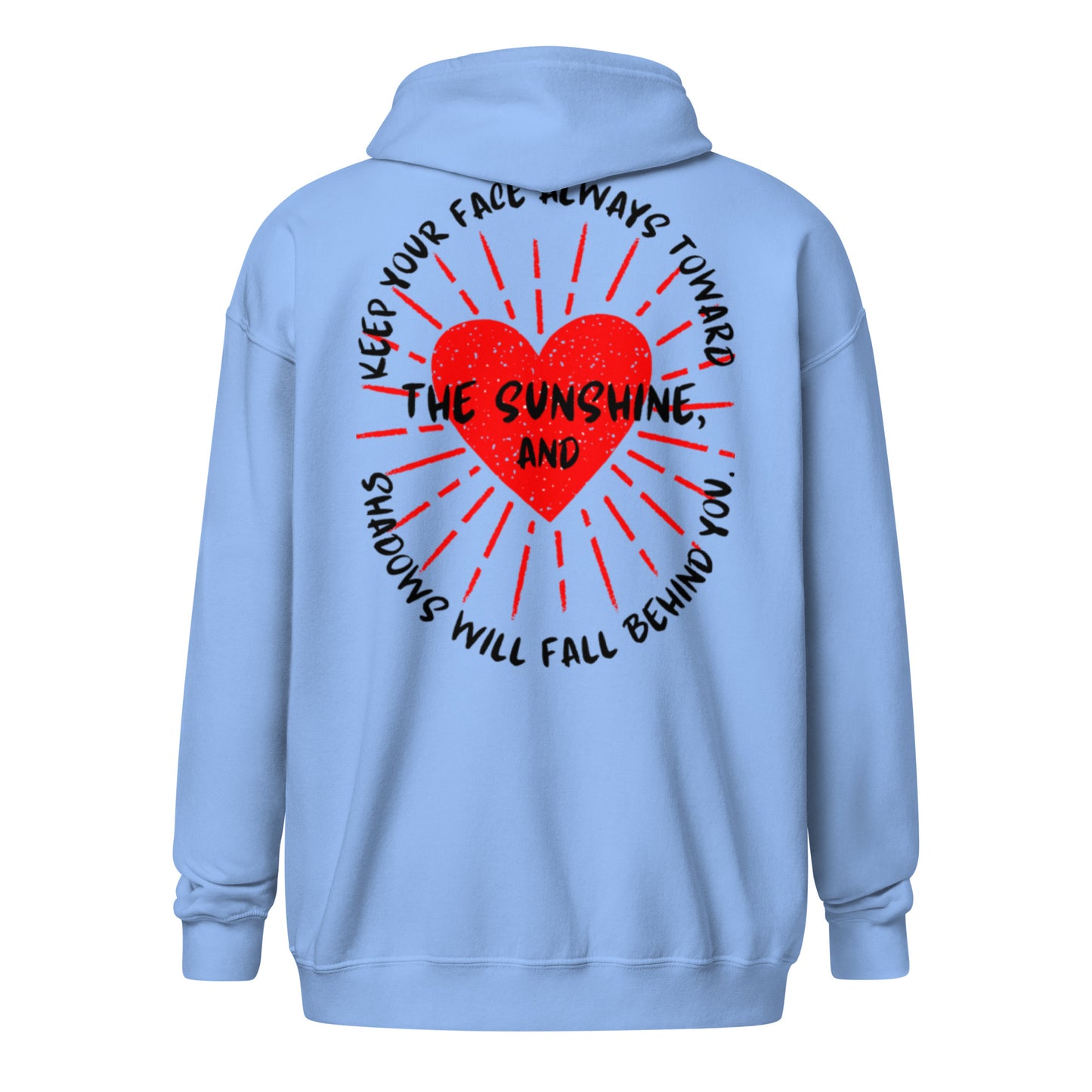 Keep your face always toward the sunshine, and shadows will fall behind you. Unisex heavy blend zip hoodie