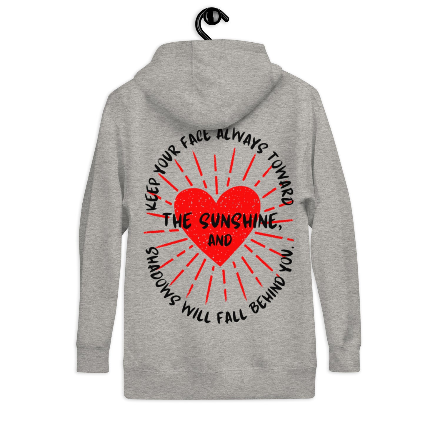 Keep your face always toward the sunshine, and shadows will fall behind you. Unisex Hoodie