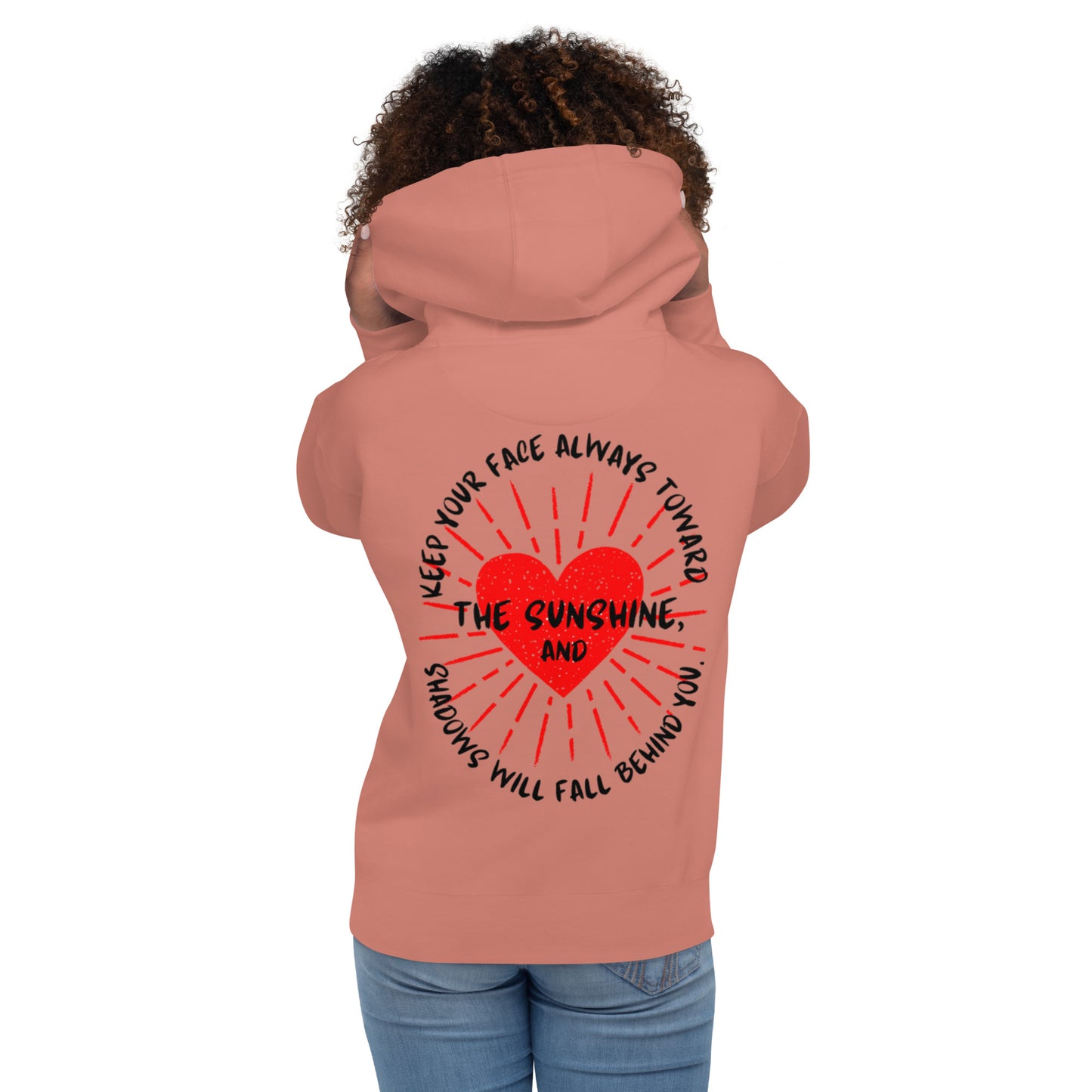 Keep your face always toward the sunshine, and shadows will fall behind you. Unisex Hoodie