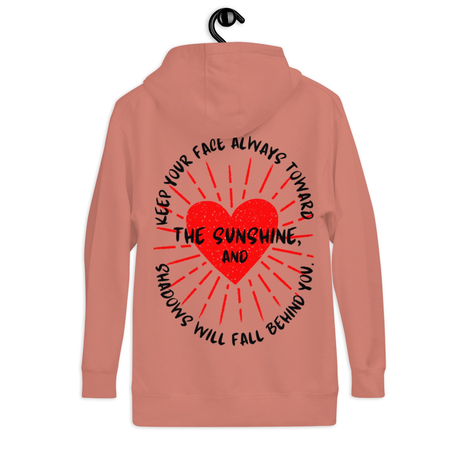 Keep your face always toward the sunshine, and shadows will fall behind you. Unisex Hoodie