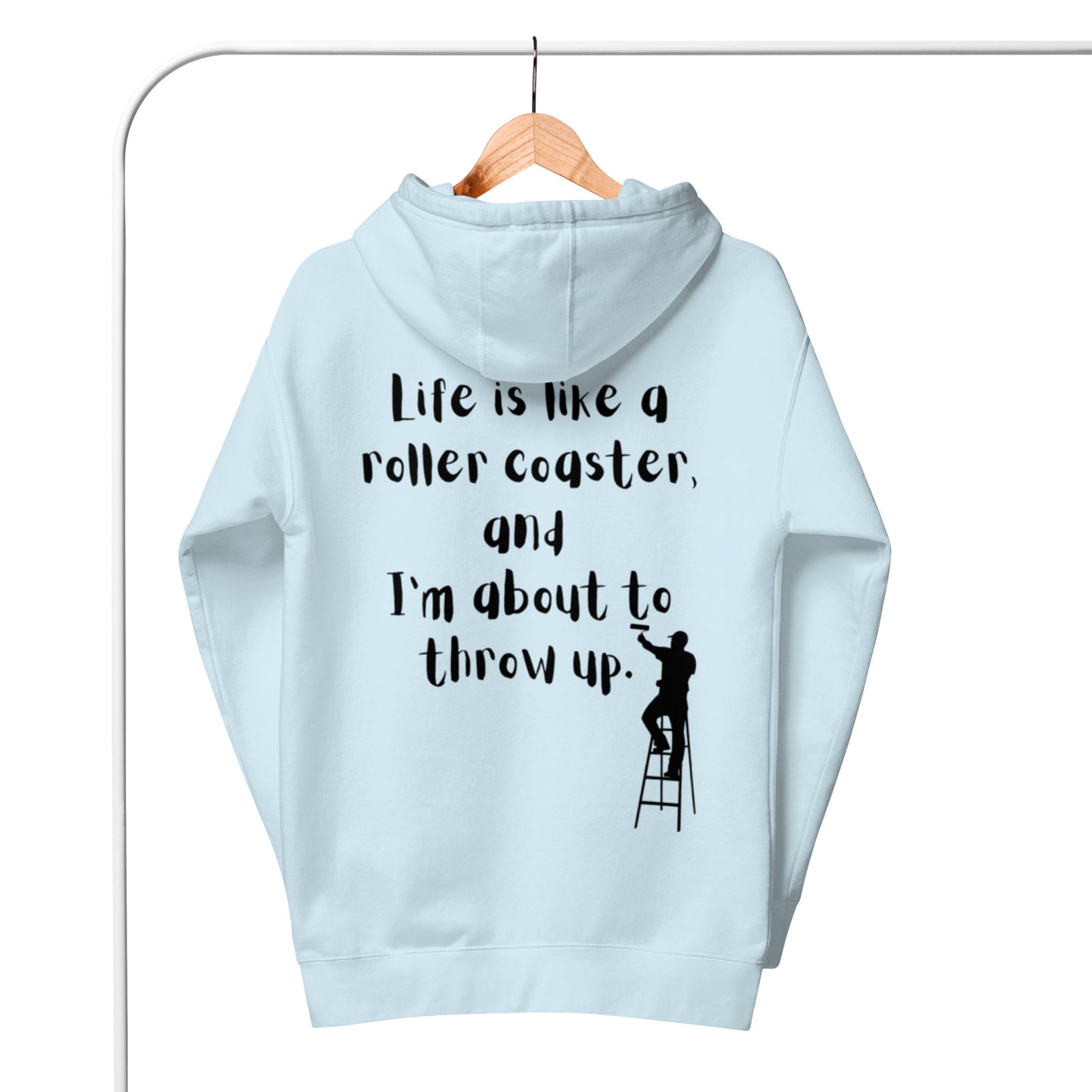 Life is like a roller coaster, and I'm about to throw up. Unisex Hoodie