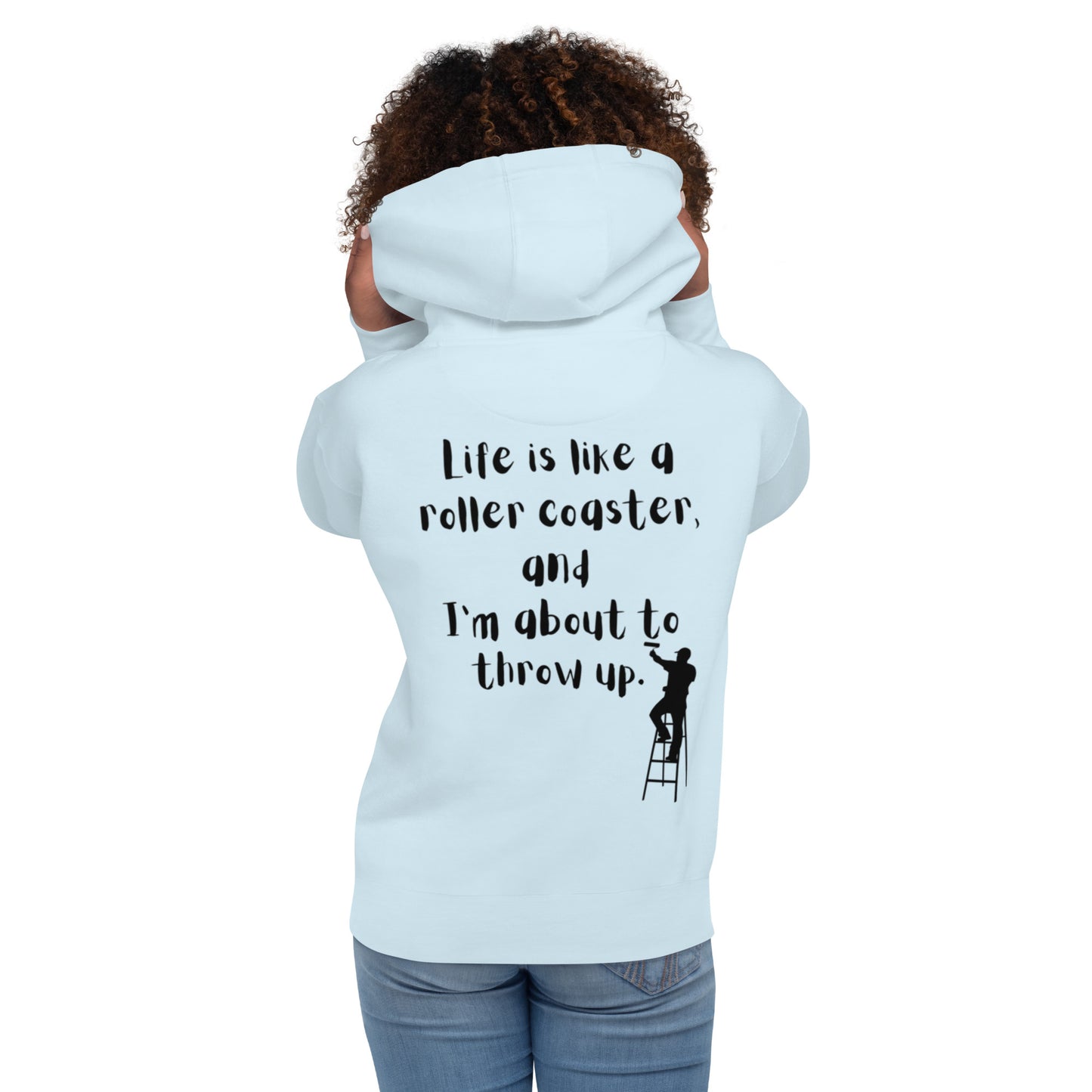 Life is like a roller coaster, and I'm about to throw up. Unisex Hoodie