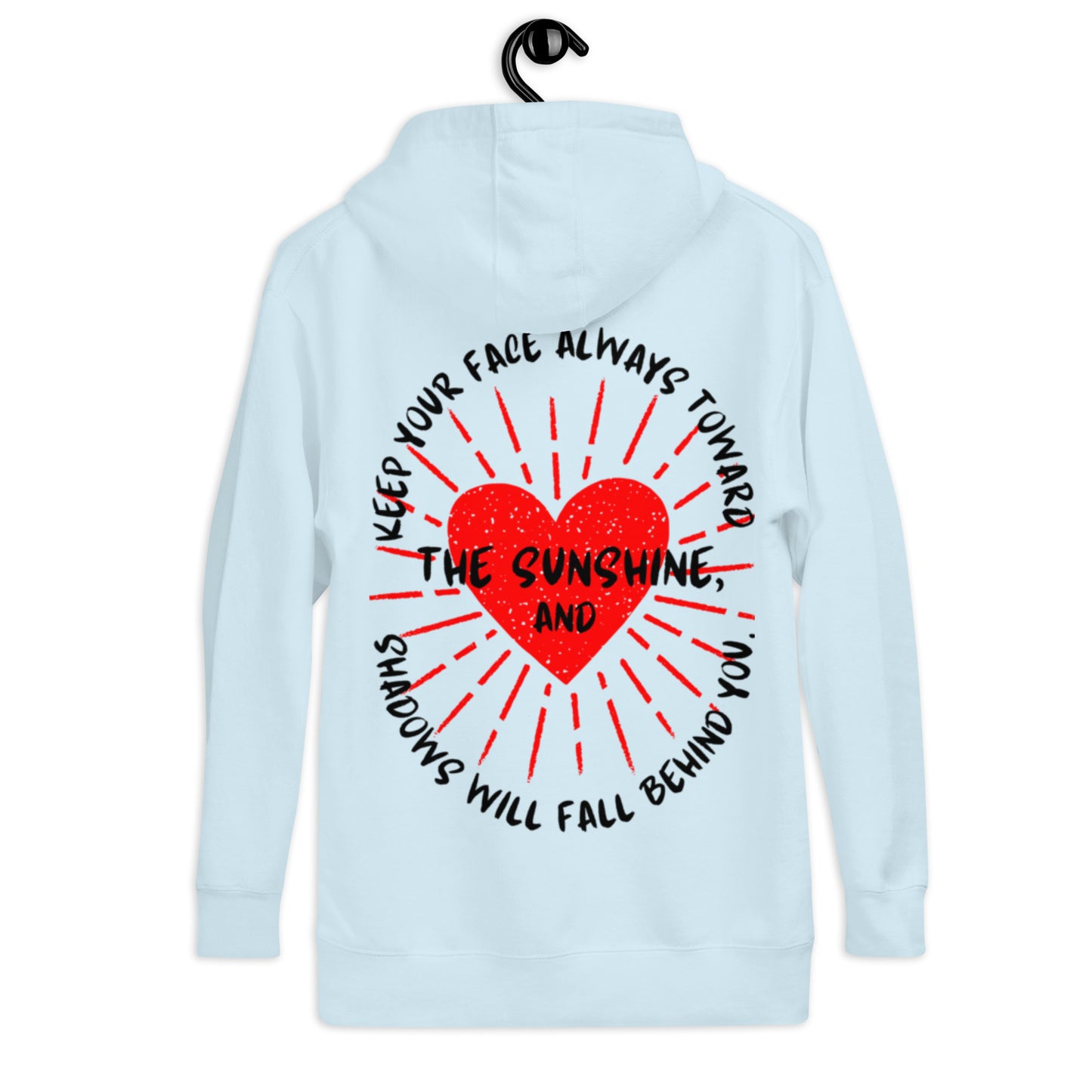Keep your face always toward the sunshine, and shadows will fall behind you. Unisex Hoodie