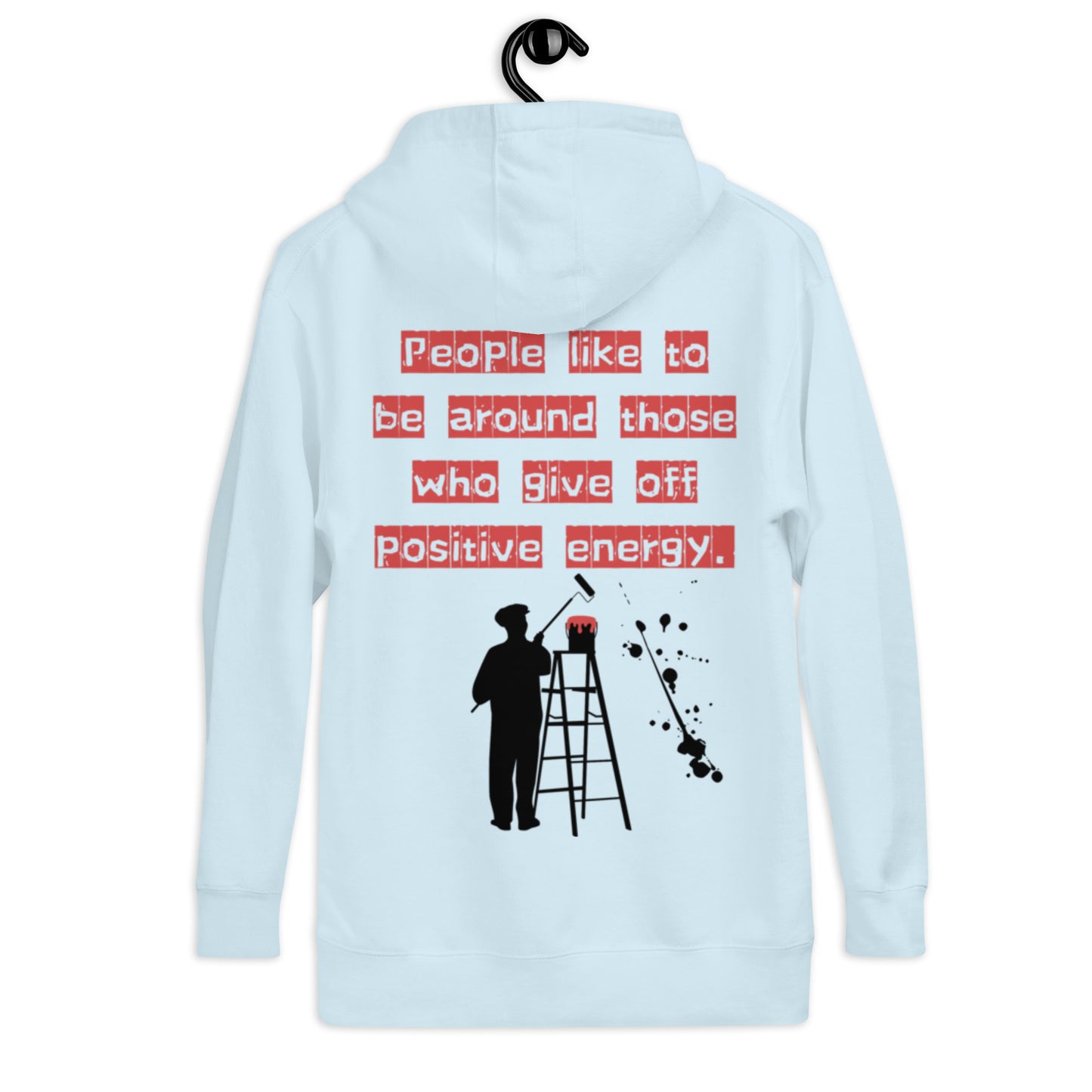 People like to be around those who give off positive energy. Unisex Hoodie