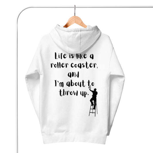 Life is like a roller coaster, and I'm about to throw up. Unisex Hoodie