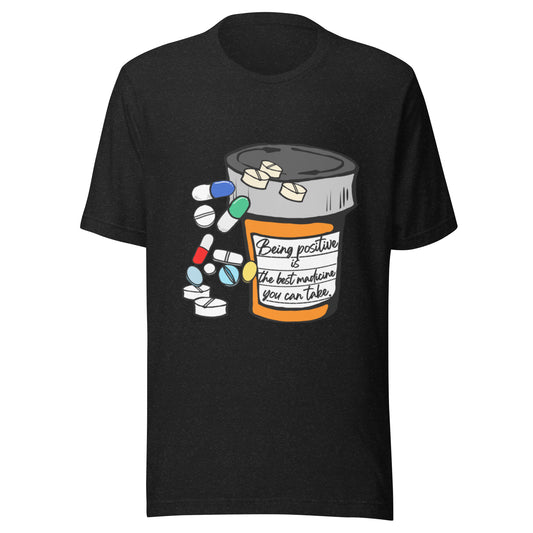 Being positive is the best medicine you can take. Unisex t-shirt