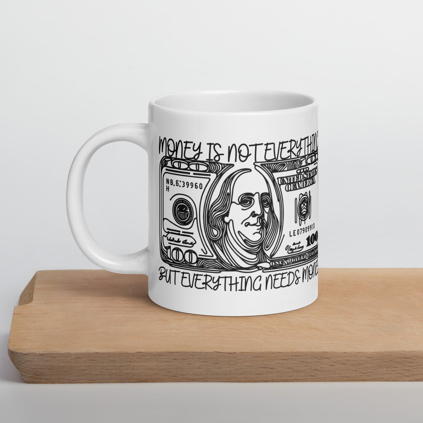 Money is everything, but everything needs money, White glossy mug