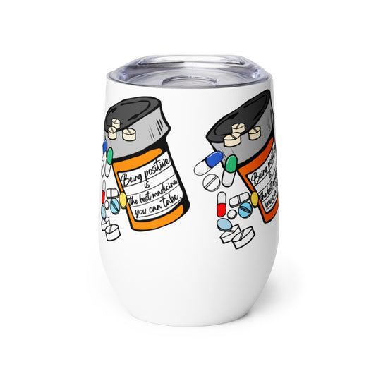 Being positive is the best medicine you can take. Wine tumbler