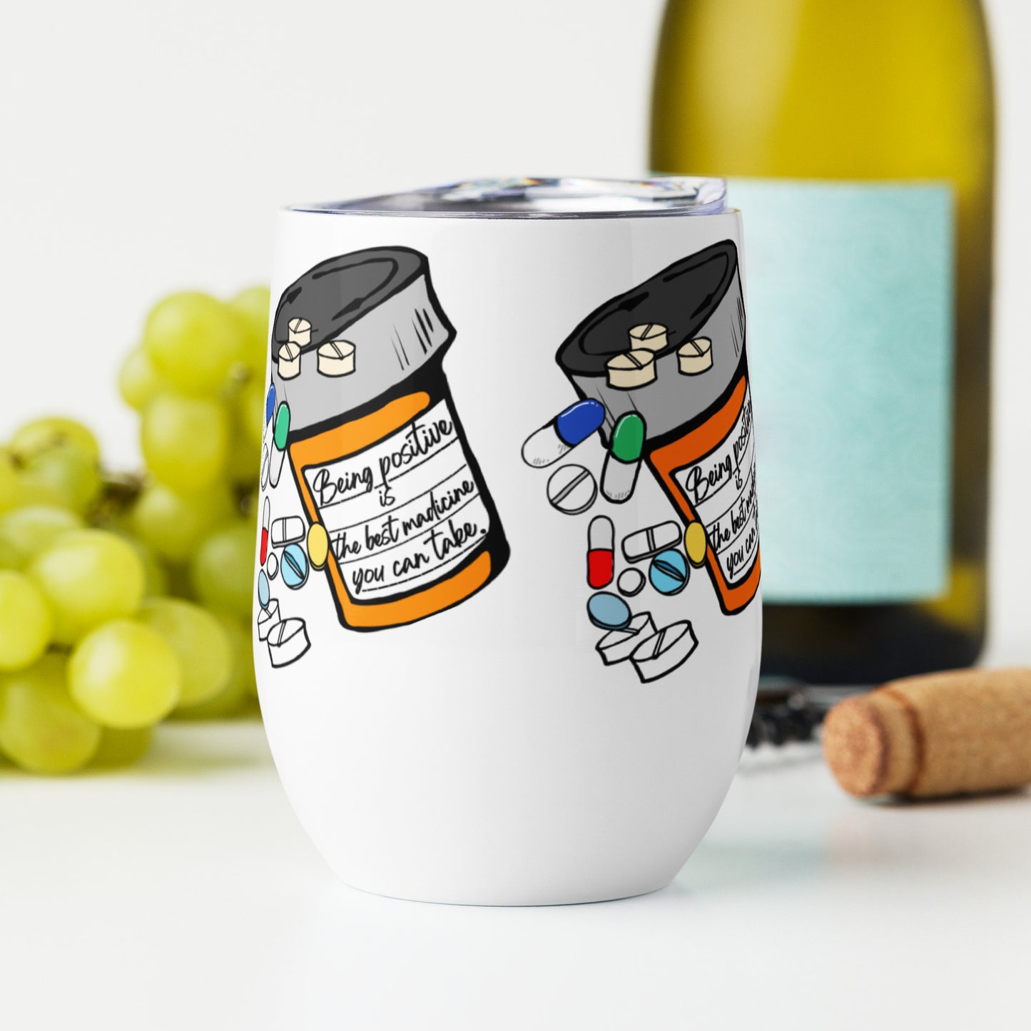 Being positive is the best medicine you can take. Wine tumbler