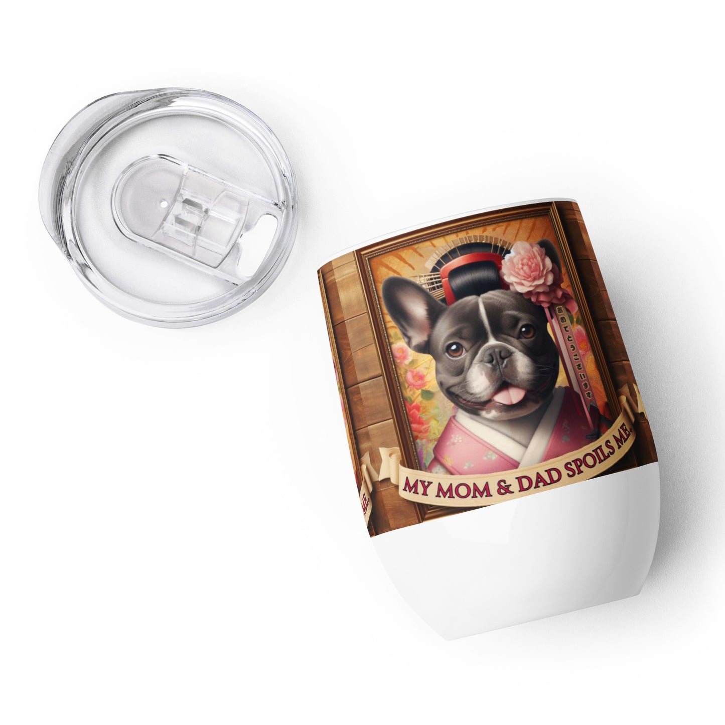 Frenchie Gift ,French bulldog, French bulldog Mom, Kawaii Gift, Frenchie mama, Japanese, kimono, my mom & dad spoils me, Frenchie Wine tumbler
